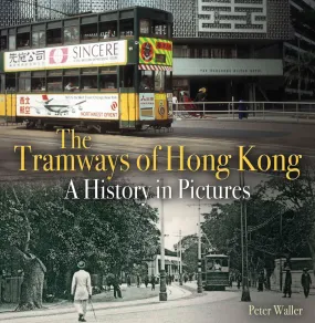 The Tramways of Hong Kong: A History in Pictures